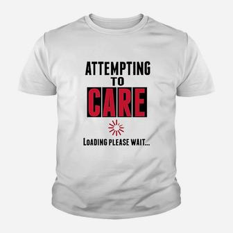 Attempting To Care Loading Please Wait Youth T-shirt | Crazezy