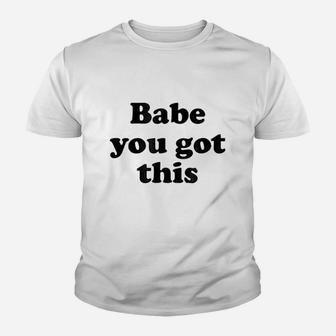 Babe You Got This Youth T-shirt | Crazezy UK