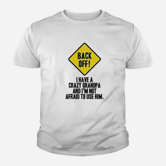 Back Off I Have A Crazy Grandpa Warning Funny Infant Baby Boy Girl Youth T-shirt | Crazezy UK