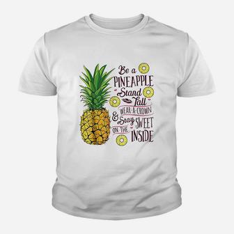 Be A Pineapple Stand Tall Wear A Crown And Be Sweet Youth T-shirt | Crazezy DE