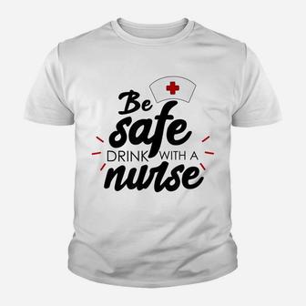 Be Safe Drink With A Nurse Youth T-shirt | Crazezy