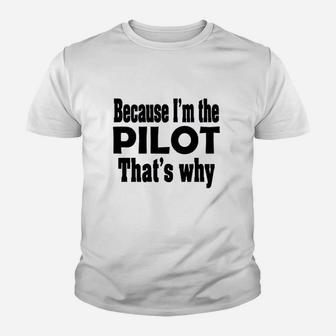 Because I Am The Pilot That Is Why Youth T-shirt | Crazezy AU