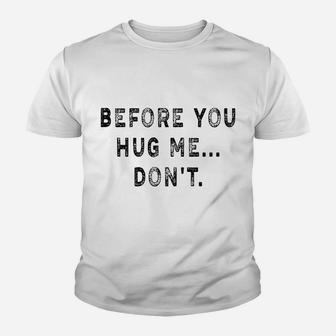 Before You Hug Me Don't Funny Saying For Men & Women Youth T-shirt | Crazezy