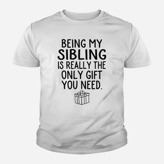 Being My Sibling Is Really The Only Gift You Need Sweatshirt Youth T-shirt | Crazezy