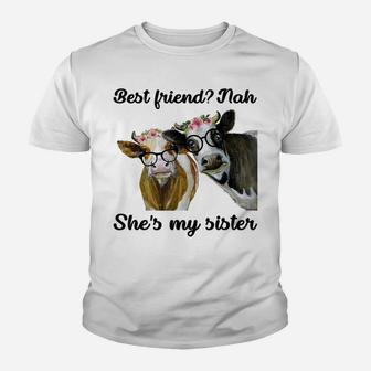Best FriendNah She's My Sister Funny Heifer Cow Lover Youth T-shirt | Crazezy AU