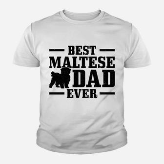 Best Maltese Dad Ever Funny Maltese Dog Dad Youth T-shirt | Crazezy UK