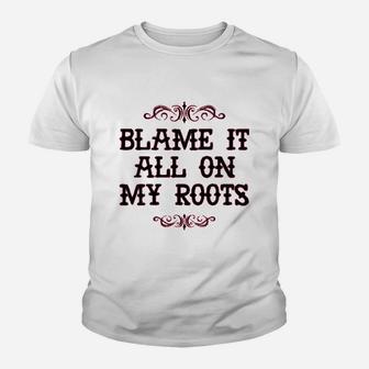 Blame It All On My Roots Youth T-shirt | Crazezy DE