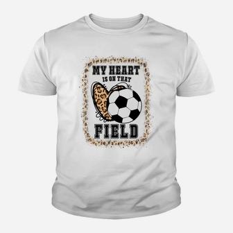 Bleached My Heart Is On That Field Soccer Mom Game Day Sweatshirt Youth T-shirt | Crazezy DE