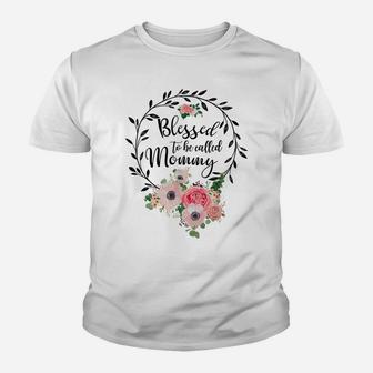 Blessed To Be Called Mommy Women Flower Decor Mom Youth T-shirt | Crazezy