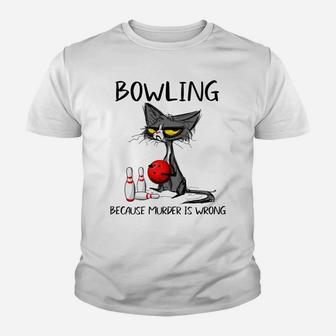 Bowling Because Murder Is Wrong-Best Gift Ideas Cat Lovers Youth T-shirt | Crazezy