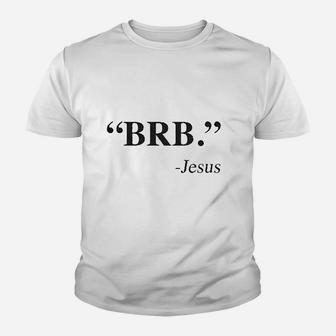 Brb Jesus Funny Easter Christian Religious Church Text Faith Youth T-shirt | Crazezy CA