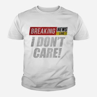 Breaking News I Dont Care Funny Humor Sarcastic Vintage Sweatshirt Youth T-shirt | Crazezy AU
