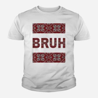 Bruh Ugly Christmas Sweater Brother Funny Xmas Sweaters Bro Youth T-shirt | Crazezy