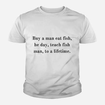 Buy A Man Eat Fish He Day Teach Fish Youth T-shirt | Crazezy DE