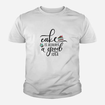Cake Is Always A Good Idea Love Cooking Baking Eating Youth T-shirt | Crazezy AU