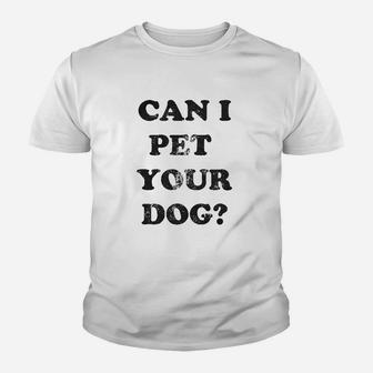 Can I Pet Your Dog Funny Cute Animal Lover Puppy Youth T-shirt | Crazezy DE
