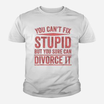 Can Not Fix Stupid But You Sure Can Divorce It Youth T-shirt | Crazezy DE