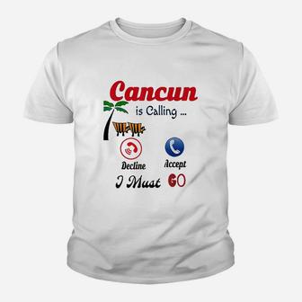 Cancun Mexico Is Calling Me I Must Go Funny Summer Youth T-shirt | Crazezy AU