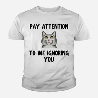 Cat Lovers Pay Attention To Me Ignoring You Funny Novelty Youth T-shirt | Crazezy CA