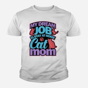 Cat Mom Shirt Funny Mothers Gift Lovers Dream Job Home Youth T-shirt | Crazezy