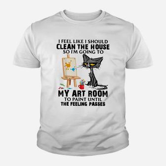 Cat Painting Lovers I Feel Like I Should Clean The House Youth T-shirt | Crazezy