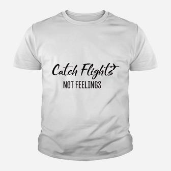 Catch Flights Not Feelings Youth T-shirt | Crazezy AU