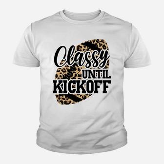 Classy Until Kickoff Funny Leopard Football Mom Game Day Sweatshirt Youth T-shirt | Crazezy