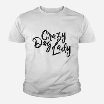 Crazy Dog Lady Funny New Dog Mom Gift Sarcastic Youth T-shirt | Crazezy