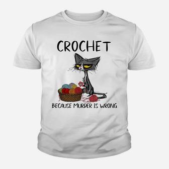 Crochet Because Murder Is Wrong- Gift Ideas For Cat Lovers Sweatshirt Youth T-shirt | Crazezy CA
