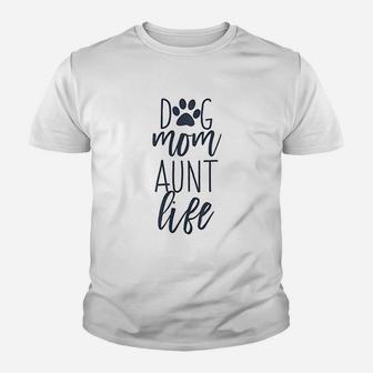 Cute Funny Dog Lover Quotes For Auntie Dog Mom And Aunt Life Youth T-shirt | Crazezy AU