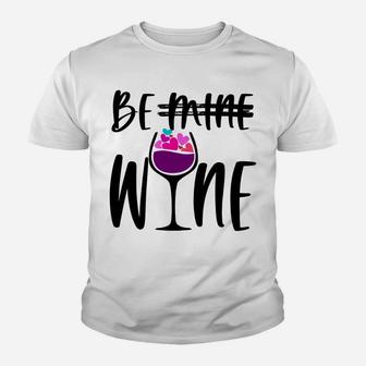 Cute Funny Valentines Day Gift For Wine Lover Mom Be Wine Sweatshirt Youth T-shirt | Crazezy CA