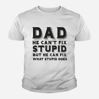 Dad Can Not Fix Stupid But He Can Fix What Stupid Does Youth T-shirt | Crazezy