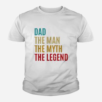 Dad The Man The Myth The Legend Fathers Day Gift For Husband Youth T-shirt | Crazezy