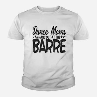Dance Mom Hang Out At The Barre Youth T-shirt - Thegiftio UK