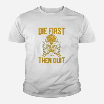 Die First Then Quit Skull Motivational Army Veteran Youth T-shirt | Crazezy
