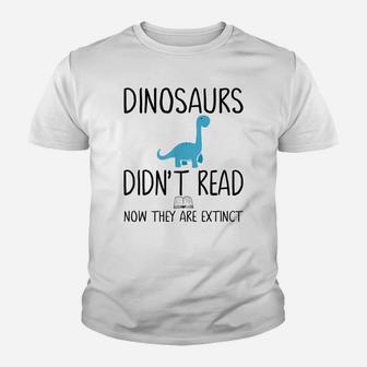 Dinosaurs Didn't Read Now They Are Extinct-Teacher Youth T-shirt | Crazezy