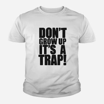 Do Not Grow Up It Is A Trap Youth T-shirt | Crazezy UK