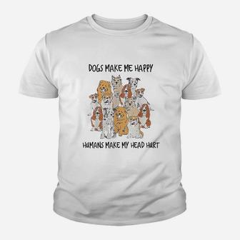 Dogs Make Me Happy Humans Make My Head Hurt Youth T-shirt | Crazezy DE