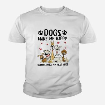 Dogs Make Me Happy Humans Make My Head Hurt Youth T-shirt | Crazezy