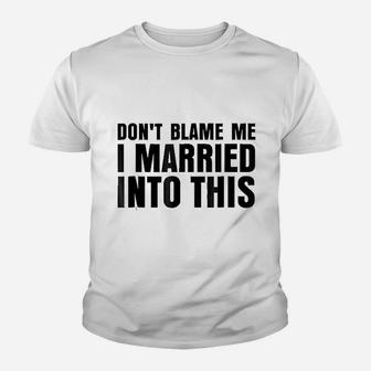 Dont Blame Me I Married Into This Youth T-shirt | Crazezy DE