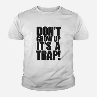 Dont Grow Up Its A Trap Youth T-shirt | Crazezy CA