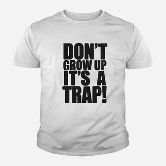 Dont Grow Up Its A Trap Youth T-shirt | Crazezy DE