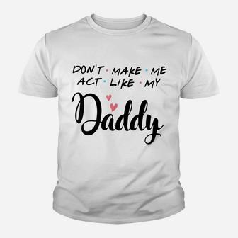 Don't Make Me Act Like My Daddy Youth T-shirt | Crazezy CA