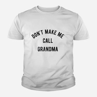 Dont Make Me Call Grandma Jumper Youth T-shirt | Crazezy CA