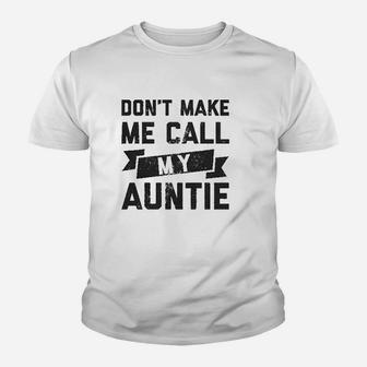 Dont Make Me Call My Auntie Funny Family Aunt Youth T-shirt | Crazezy