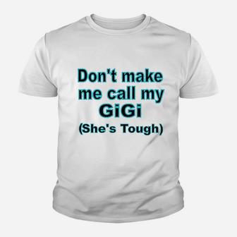 Dont Make Me Call My Gigi Youth T-shirt | Crazezy