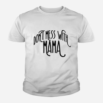 Dont Mess With Mama Youth T-shirt | Crazezy AU