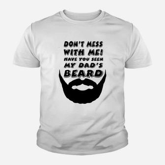 Dont Mess With Me Have You Seen My Dads Beard Cute Youth T-shirt | Crazezy