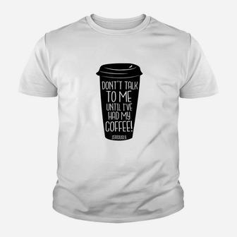 Dont Talk To Me Until I Have Had My Coffee Youth T-shirt | Crazezy UK