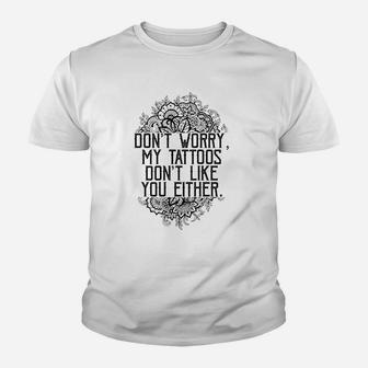 Dont Worry My Tattoos Dont Like You Either Youth T-shirt | Crazezy DE